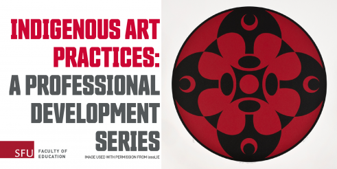    Indigenous Art Practices: A Professional Development Series 